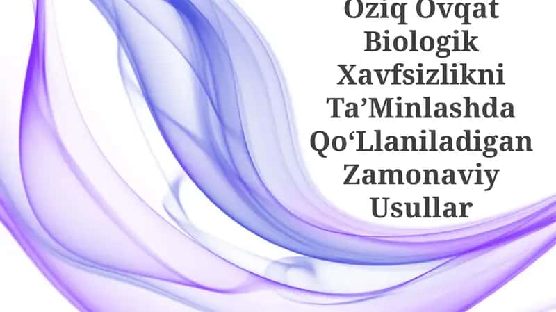 Oziq Ovqat Biologik Xavfsizlikni TaʼMinlashda QoʻLlaniladigan Zamonaviy Usullar 1