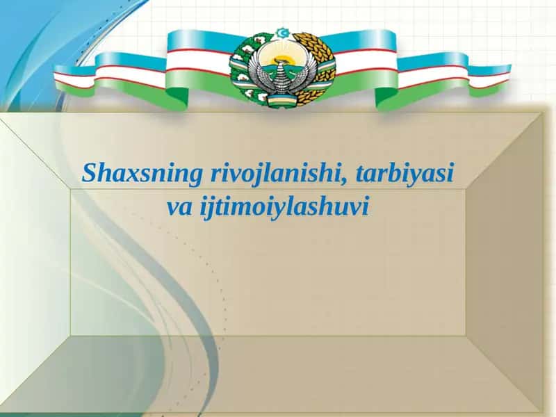 Shaxsning rivojlanishi, tarbiyasi va ijtimoiylashuvi 1