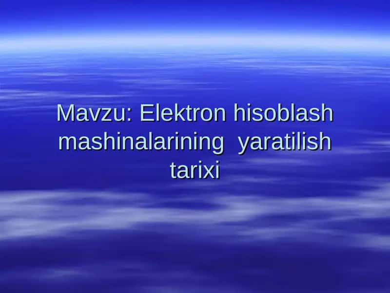 Elektron hisoblash mashinalarining yaratilish tarixi 1