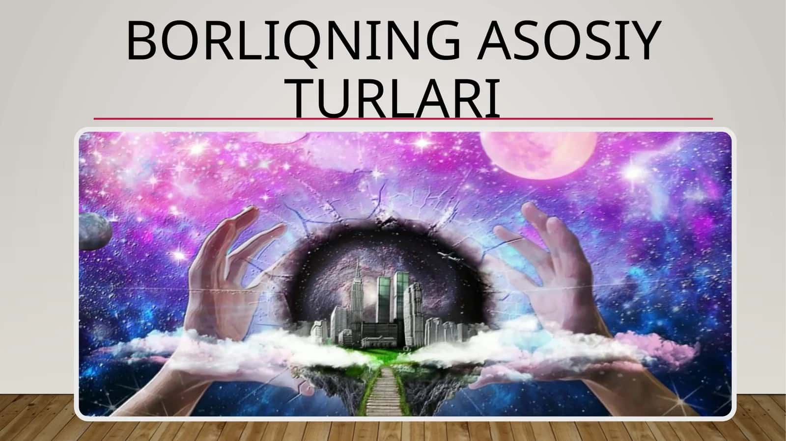 Borliqning asosiy turlari 1