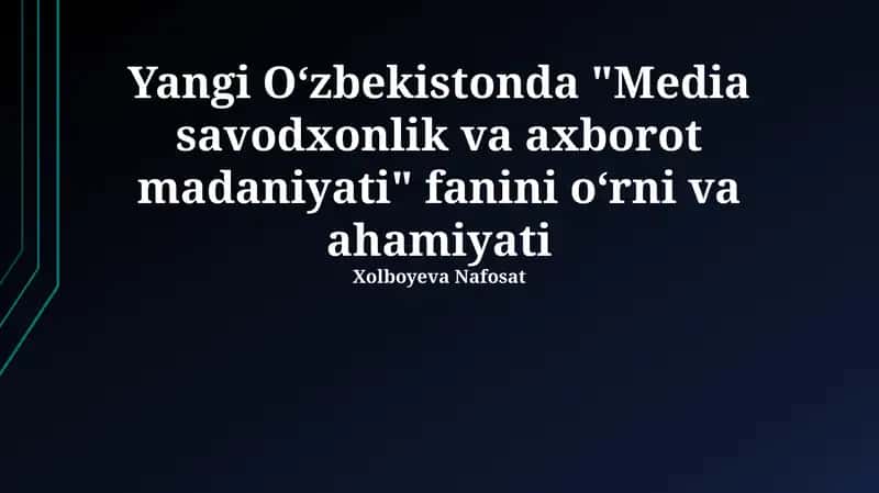 "Media savodxonlik va axborot madaniyati" fanini oʻrni va ahamiyati 1