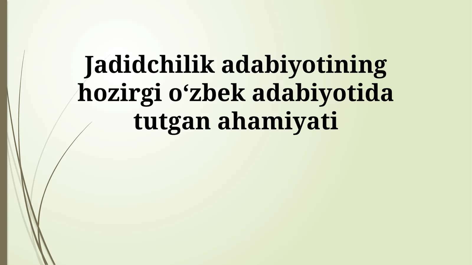 Jadidchilik adabiyotining hozirgi oʻzbek adabiyotida tutgan ahamiyati 1