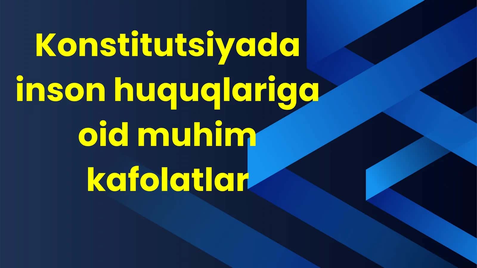 Konstitutsiyada inson huquqlariga oid muhim kafolatlar 1