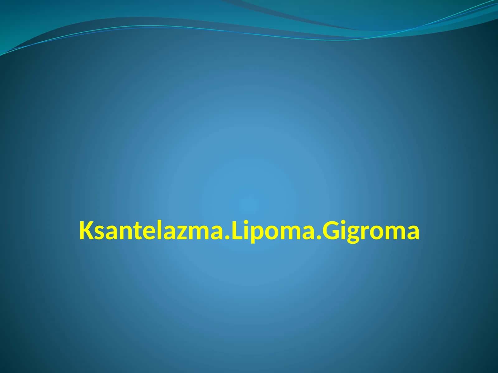 Ksantelazma.Lipoma.Gigroma 1