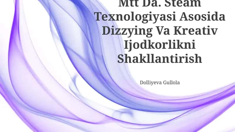 Mtt Da. Steam Texnologiyasi Asosida Dizzying Va Kreativ Ijodkorlikni Shakllantirish Dolliyeva Gullola 1