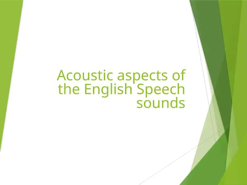 Acoustic aspects of the English Speech sounds 1