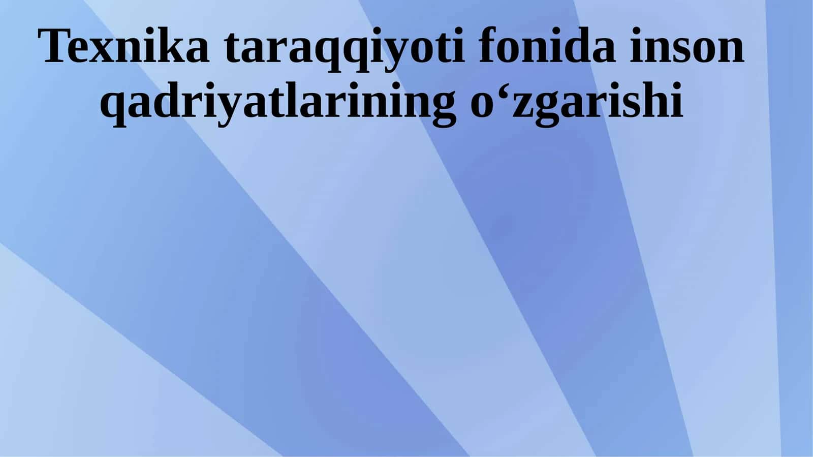 Texnika taraqqiyoti fonidagi inson qadriyatlarining o‘zgarishi 1