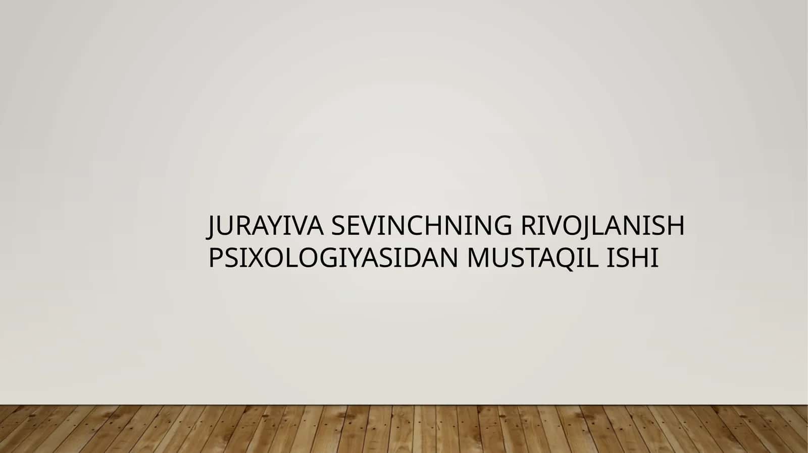 JURAYIVA SEVINCHNINGRIVOJLANISH PSIXOLOGIYASIDAN MUSTAQIL ISHI 1