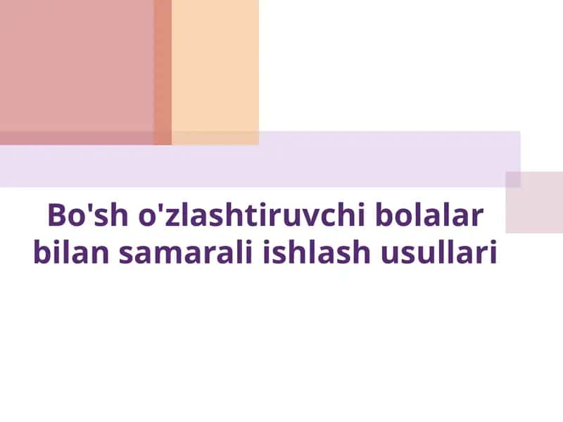 Bo'sh o'zlashtiruvchi bolalar bilan samarali ishlash usullari 1