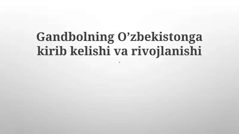 Gandbolning O’zbekistonga kirib kelishi va rivojlanishi 1