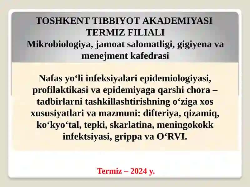 Nafas yo‘li infeksiyalari epidemiologiyasi, profilaktikasi va epidemiyaga qarshi chora – tadbirlarni tashkillashtirishning o‘ziga xos xususiyatlari va mazmuni: difteriya, qizamiq, ko‘kyo‘tal, tepki, skarlatina, meningokokk infektsiyasi, grippa va O‘RVI.