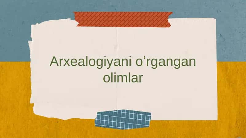 Arxeologiyani oʻrgangan olimlar 1