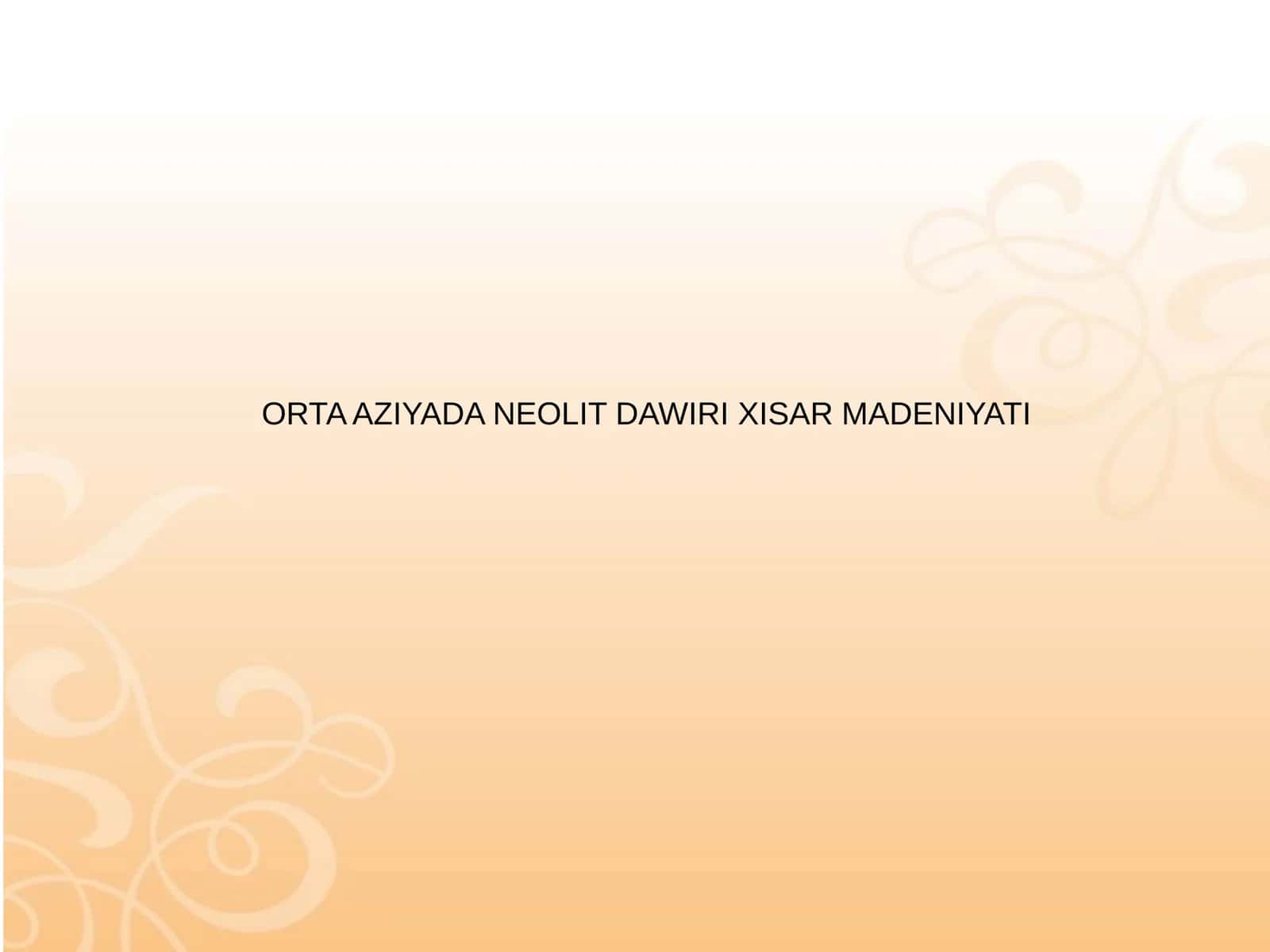 ORTA AZIYADA NEOLIT DAWIRI XISAR MADENIYATI 1