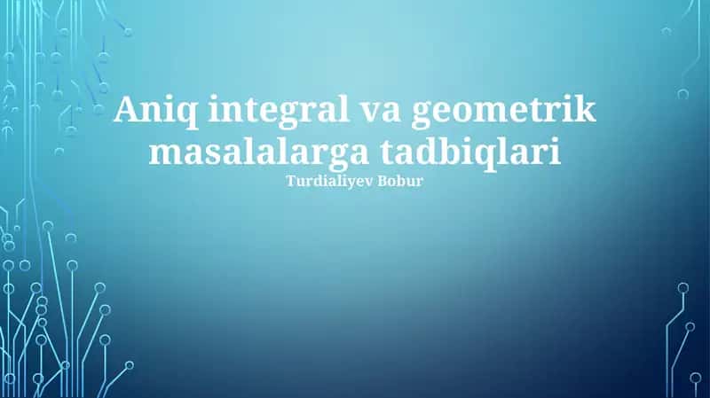 Aniq integral va geometrik masalalarga tadbiqlari 1