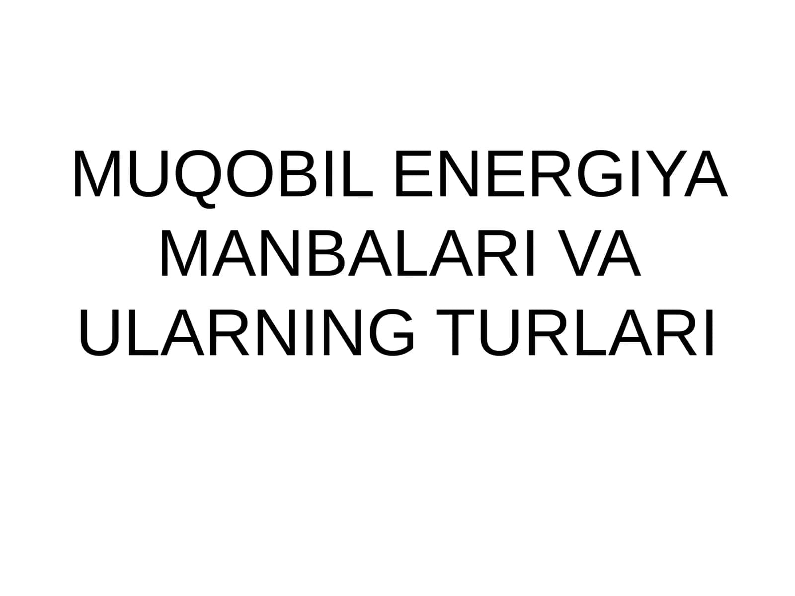 MUQOBIL ENERGIYA MANBALARI VA ULARNING TURLARI 1