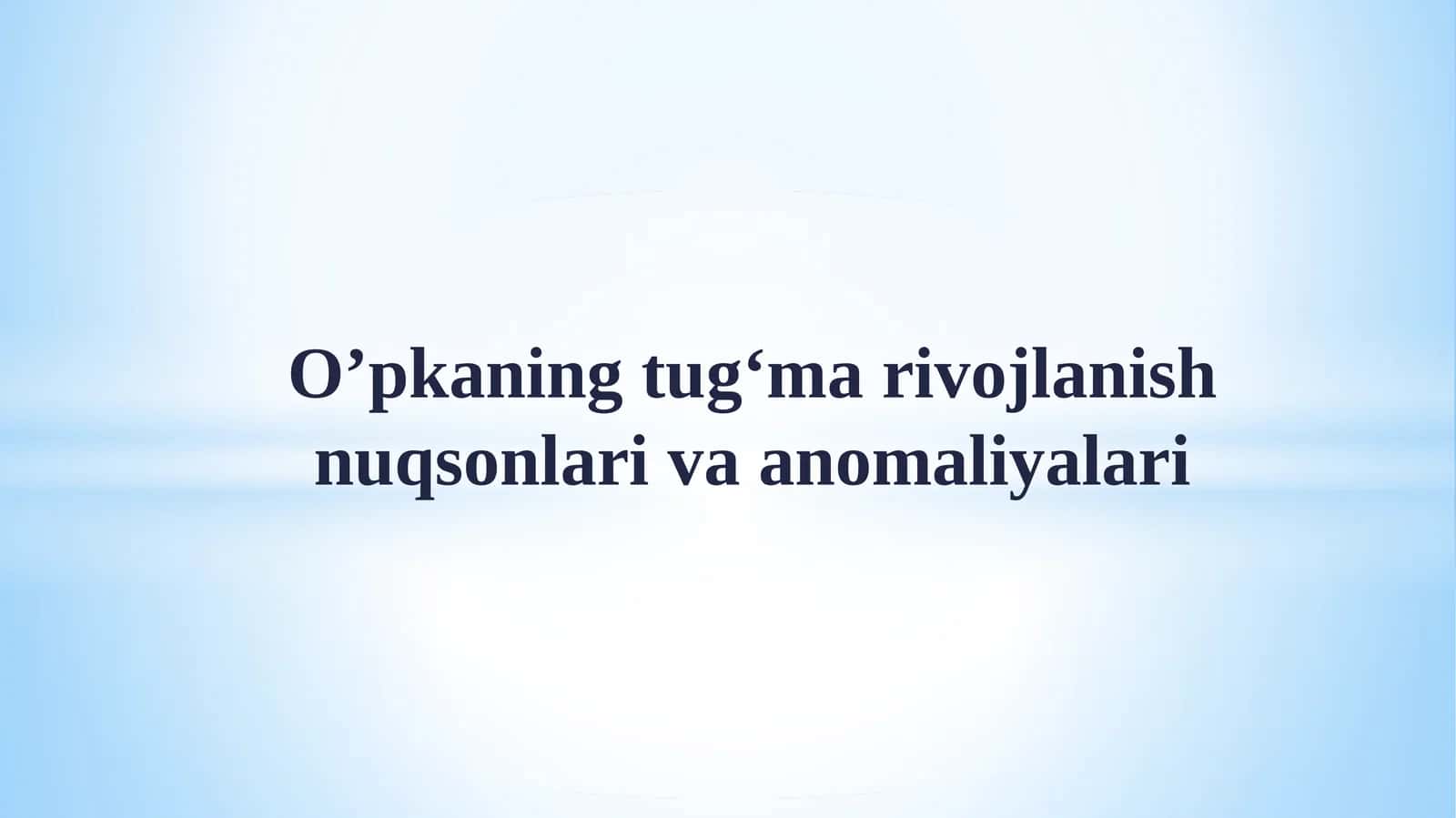O’pkaning tug‘ma rivojlanish nuqsonlari va an’omali yalari 1