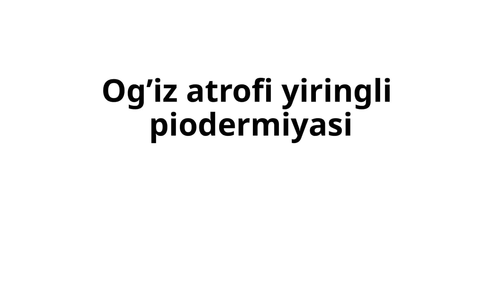 Og’iz atrofi yiringli piodermiyasi. 1