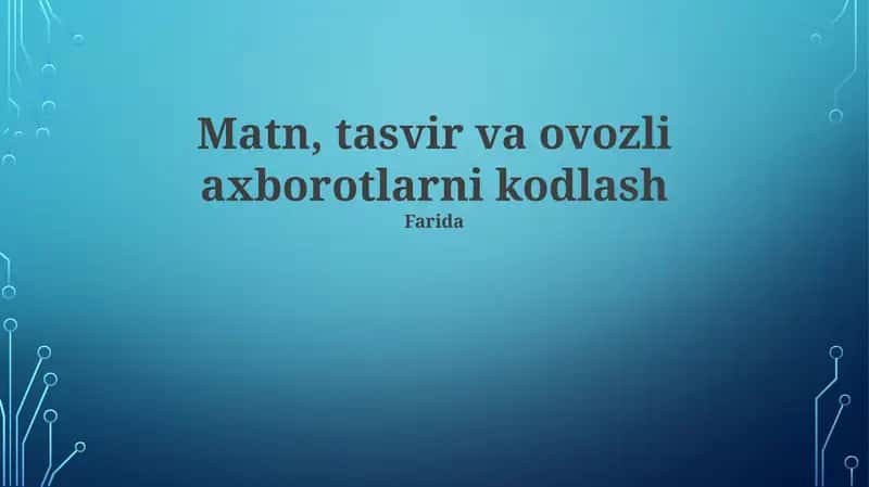 Matn, tasvir va ovozli axborotlarni kodlash 1