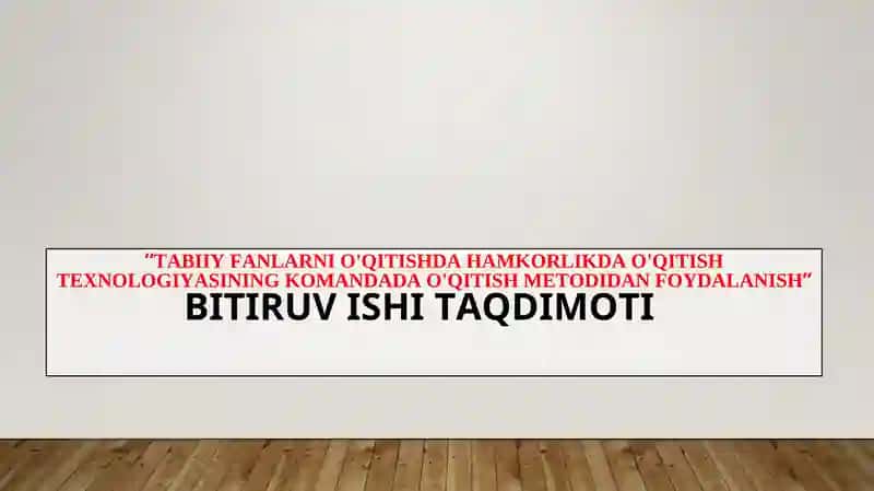 Tabiiy fanlarni o'qitishda hamkorlikda o'qitish texnologiyasining komandada o'qitish metodidan foydalanish.