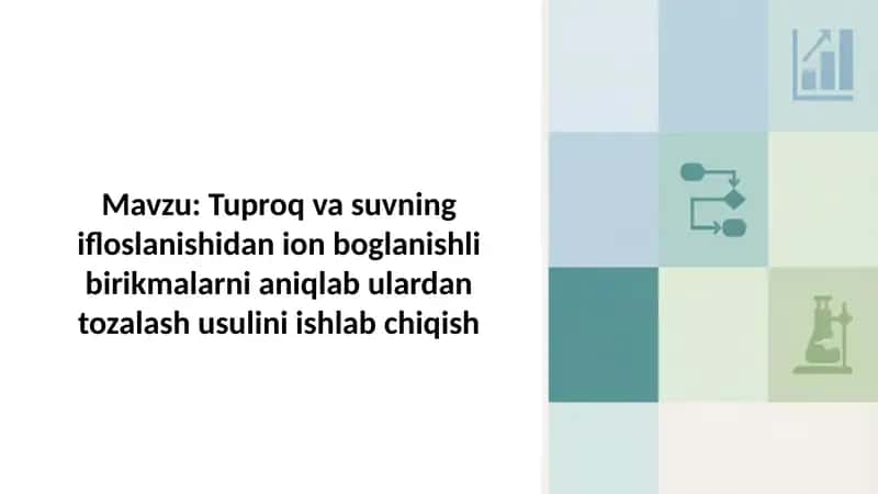 Tuproq va suvning ifloslanishidan ion boglanishli birikmalarni aniqlab ulardan tozalash usulini ishl 1