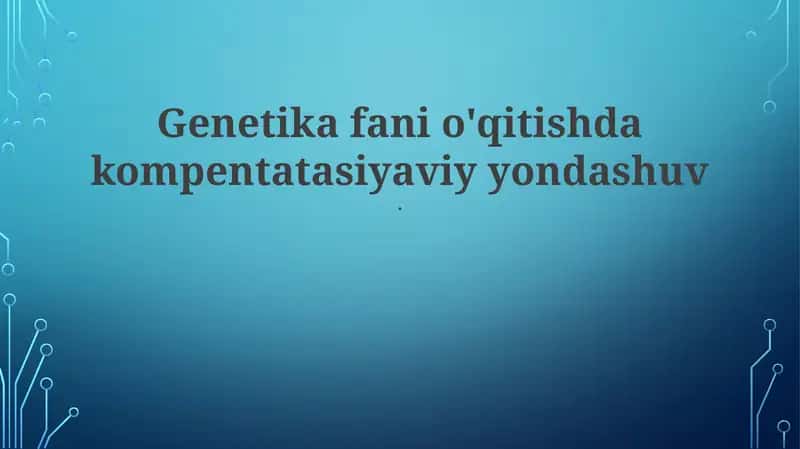 Genetika fani o'qitishda kompentatasiyaviy yondashuv 1