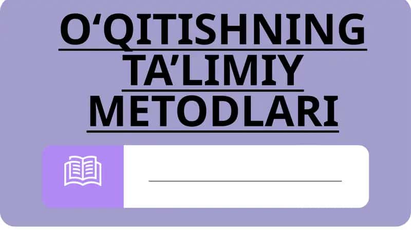 O‘QITISHNING TA’LIMIY METODLARI 1