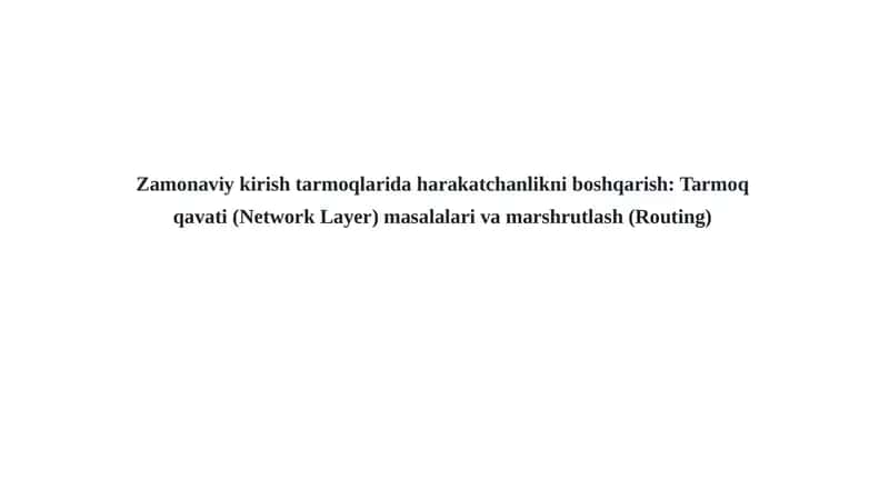 Zamonaviy kirish tarmoqlaridagi harakatchanlikni boshqarish: Tarmoq qavati (Network Layer) masalalari va marshrutlash (Routing) 1