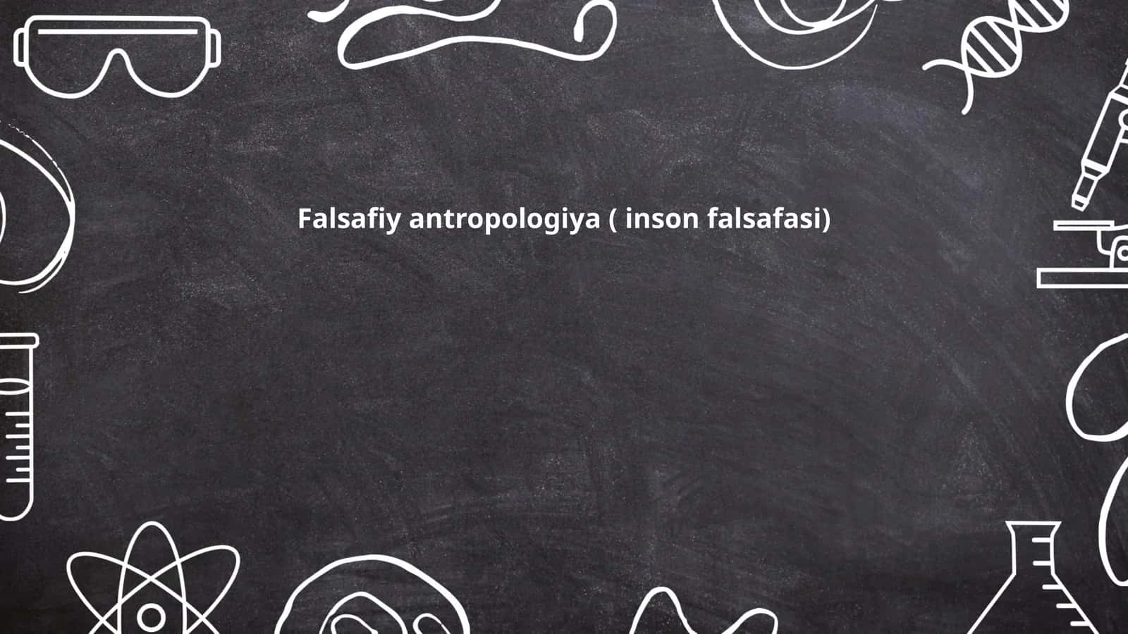 Falsafiy antropologiya ( inson falsafasi) 1