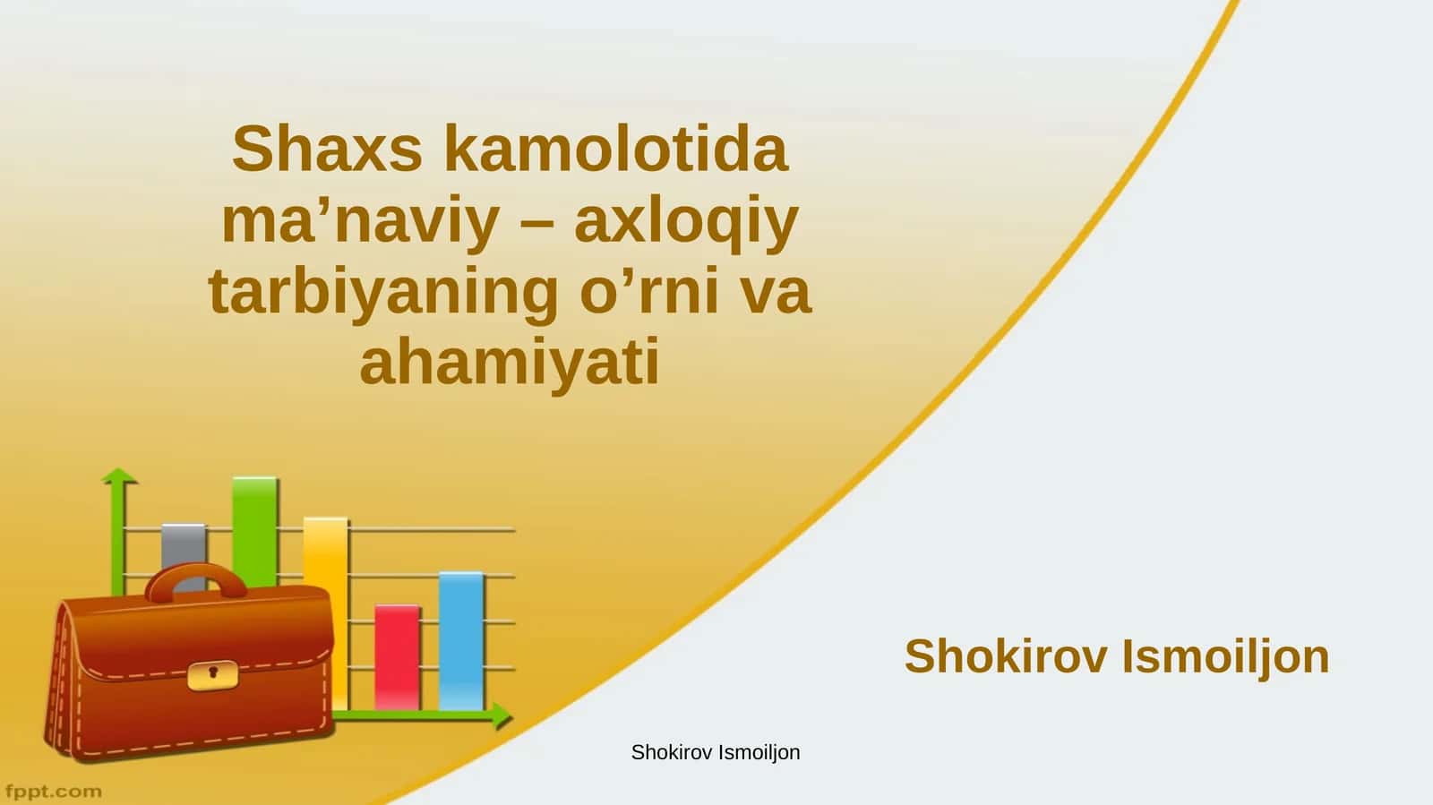 Shaxs kamolotida ma’naviy – axloqiy tarbiyaning o’rni va ahamiyati 1