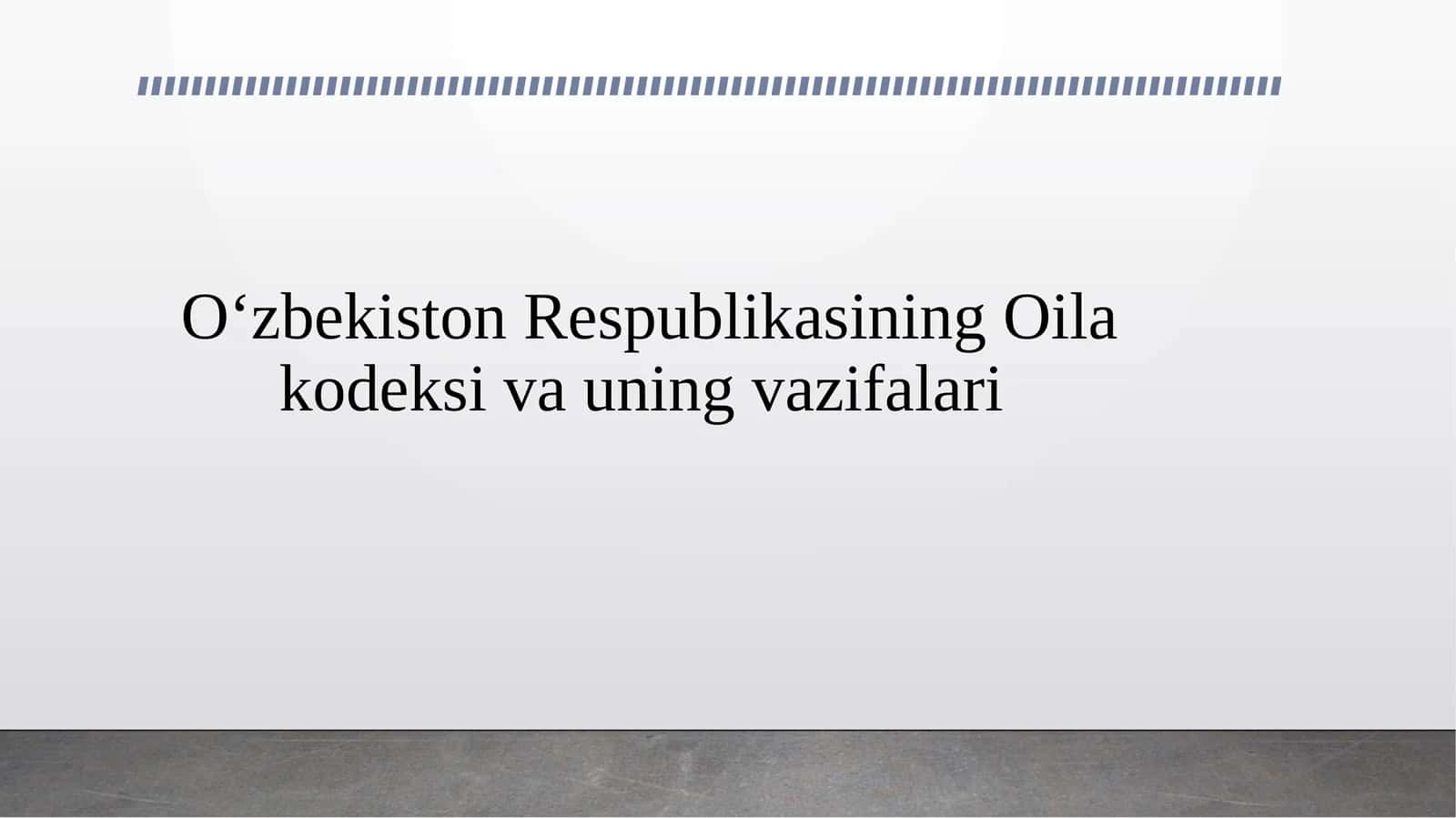 O‘zbekiston Respublikasining Oila kodeksi va uning vazifalari 1