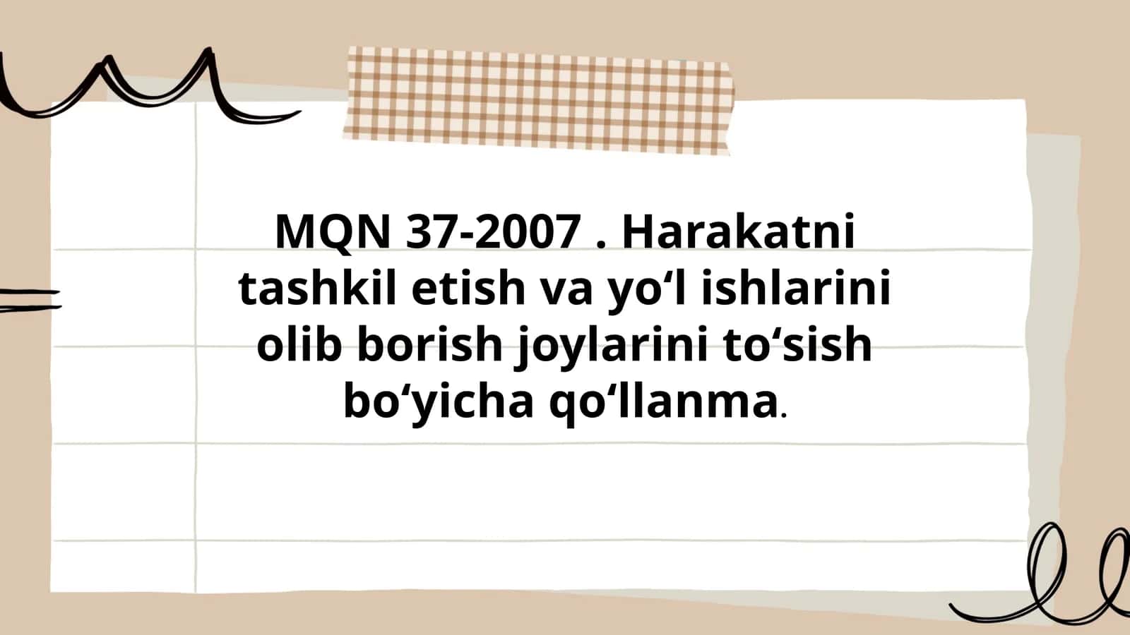 MQN 37-2007 . Harakatni tashkil etish va yoʻl ishlarini olib borish joylarini toʻsish boʻyicha qoʻllanma 1