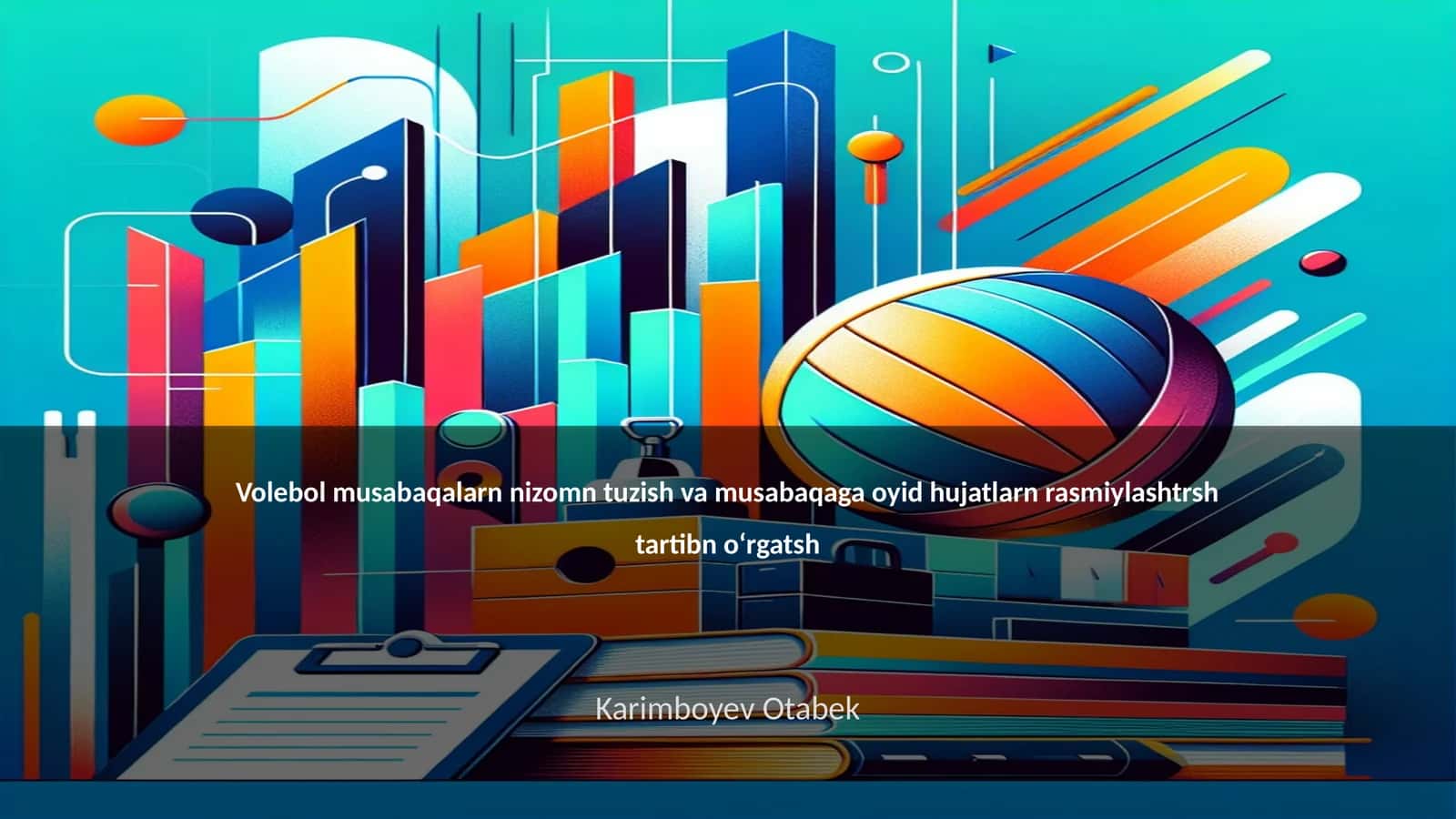 Volebol musabaqalarn nizomn tuzish va musabaqaga oyid hujatlarn rasmiylashtrsh tartibn oʻrgatsh 1