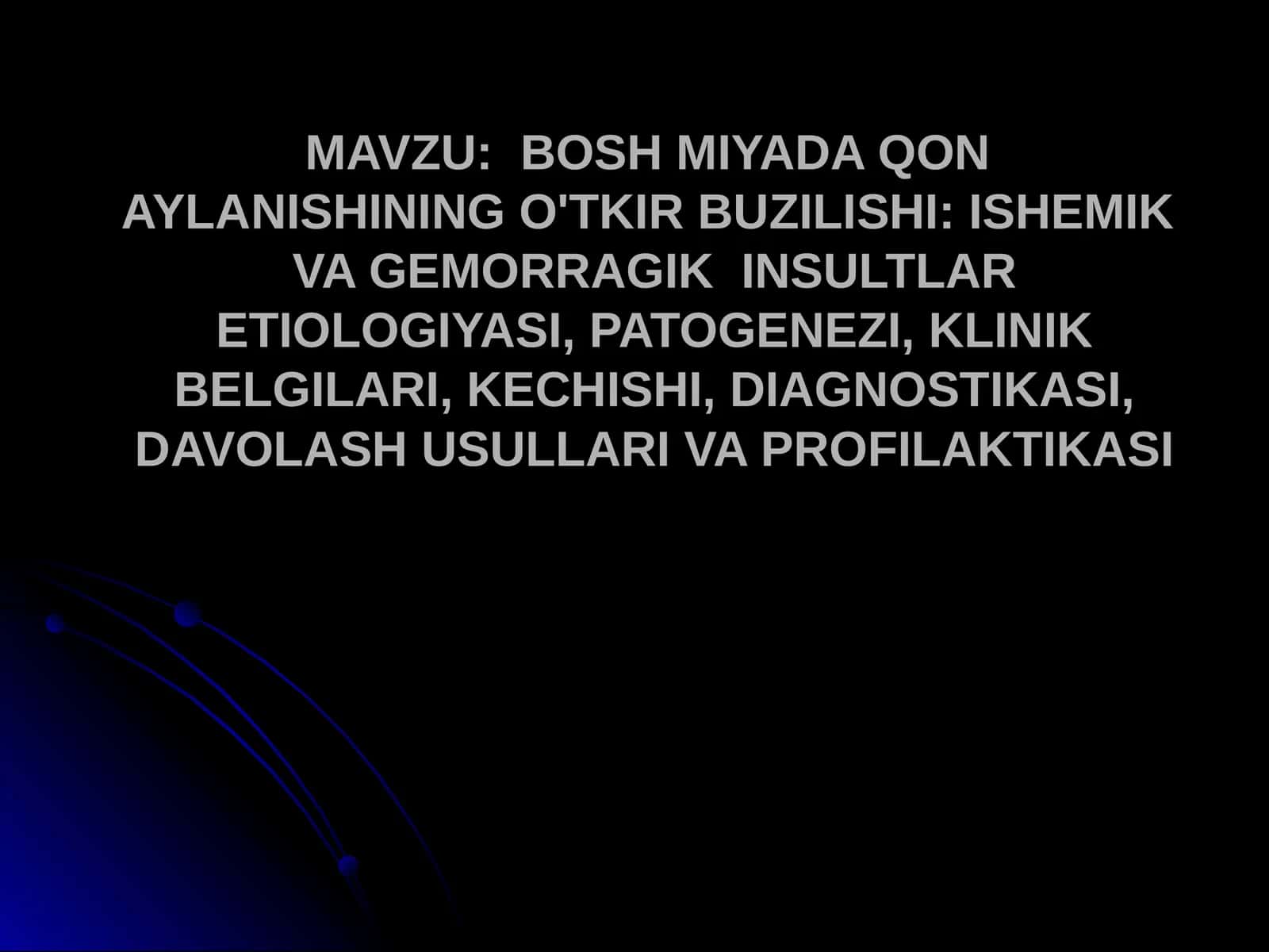 BOSH MIYADA QON  AYLANISHINING O'TKIR BUZILISHI ISHEMIK  VA GEMORRAGIK  INSULTLAR ETIOLOGIYASI, PATOGENEZI, KLINIK BELGILARI, KECHISHI, DIAGNOSTIKASI, DAVOLASH USULLARI VA PROFILAKTIKASI 1