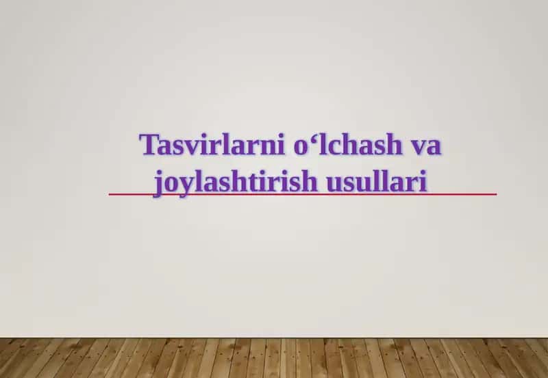 Tasvirlarni o‘lchash va joylashtirish usullari 1