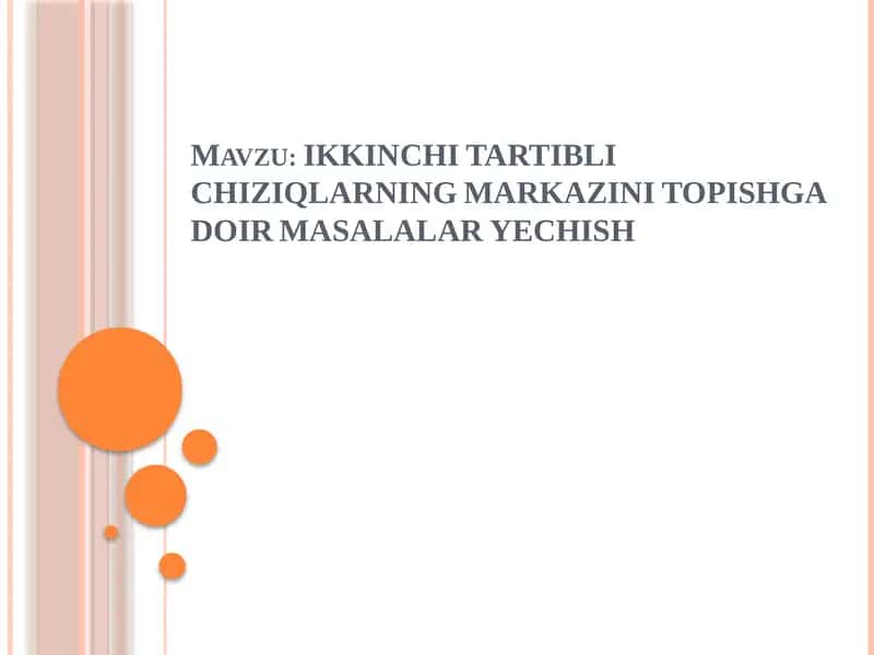 IKKINCHI TARTIBLI CHIZIQLARNING MARKAZINI TOPISHGA DOIR MASALALAR YECHISH 1