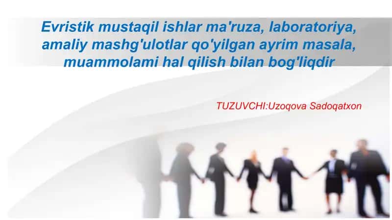 Evristik mustaqil ishlar mavzusiga tag'dimot. 1