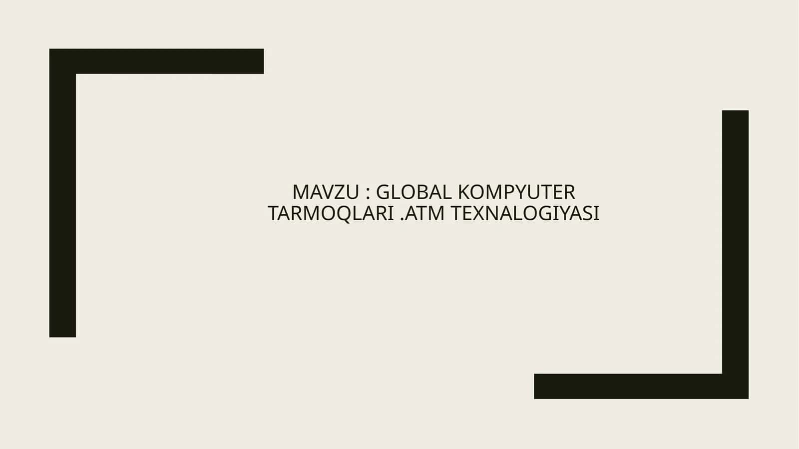 Global kompyuter tarmoqlari. ATM texnalogiyasi 1