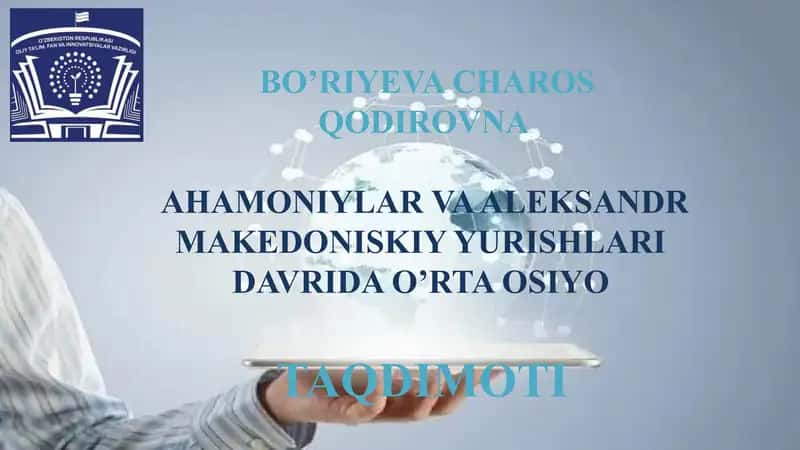 Ahamoniylar va Aleksandr Makedonskiy Yurishlari Davrida O'rta Osiyo Bo'riyeva Charos Qodirovna 1