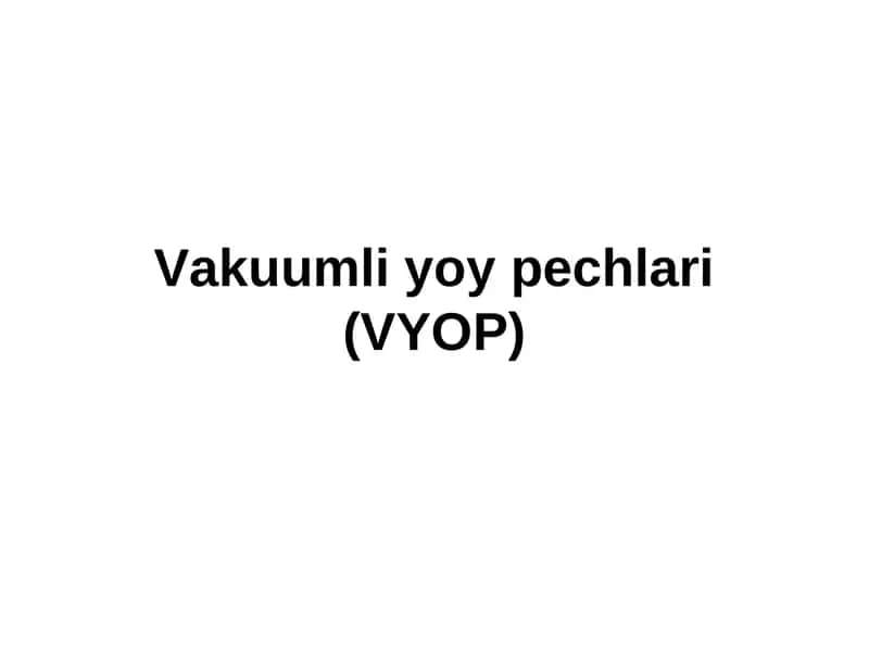 Vakuumli yoy pechlari (VYOP) 1