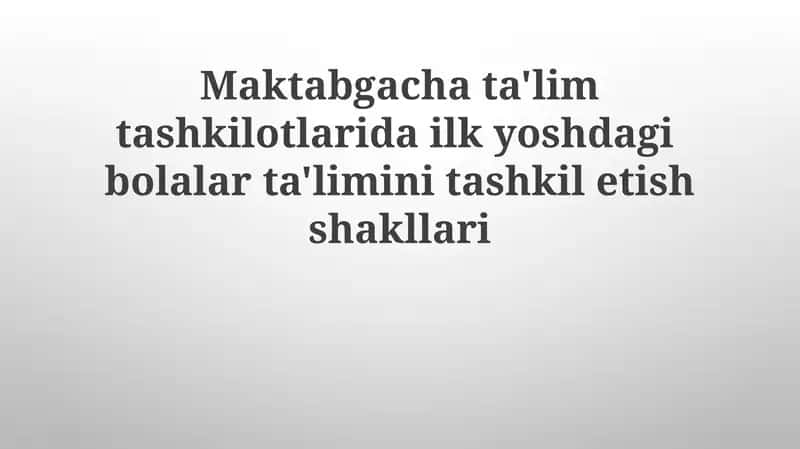 Maktabgacha ta'lim tashkilotlarida erta bolalik ta'limini tashkil etish shakllari 1