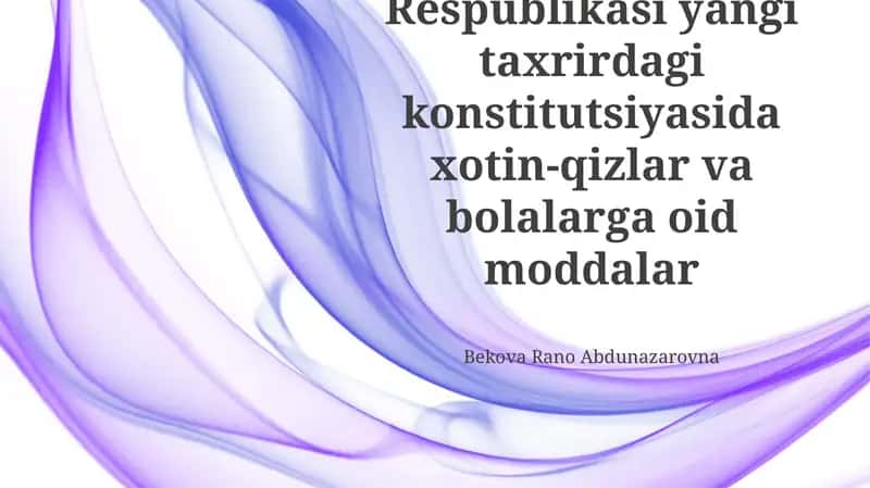 O‘zbekiston Respublikasi Konstitutsiyasining yangi tahriridagi ayollar va bolalarga oid moddalar 1