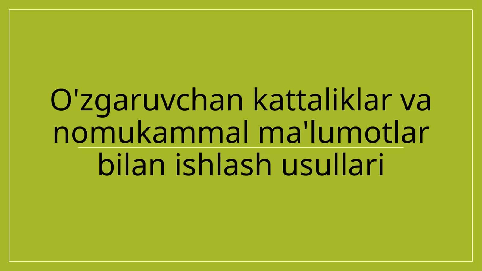 O'zgaruvchan kattaliklar va nomukammal ma'lumotlar bilan ishlash usullari 1