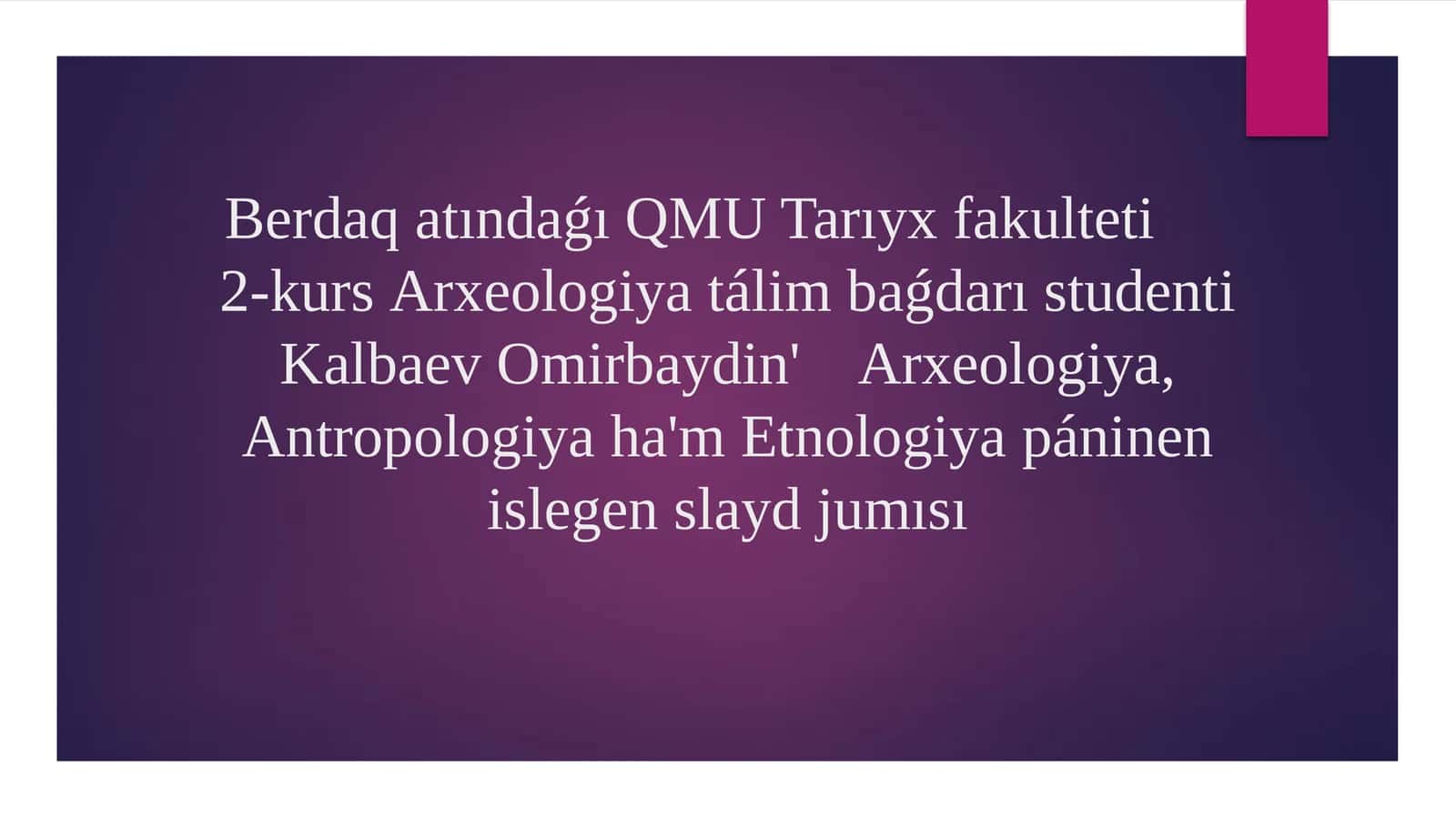 Arxeologiya, Antropologiya hám Etnologiya páninen islegen slayd jumısı 1