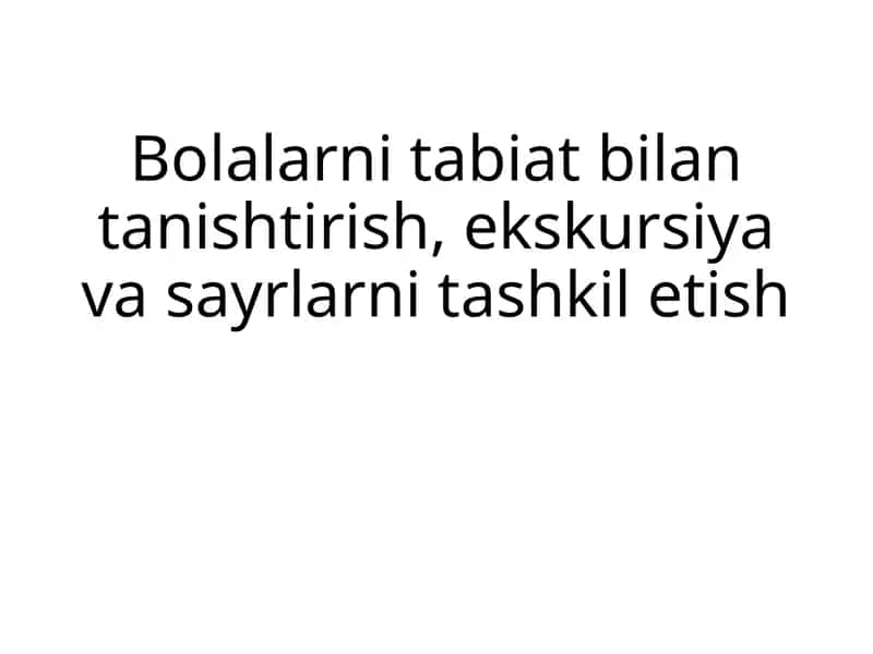 Bolalarni tabiat bilan  tanishtirish  ekskursiya va  sayrlarni tashkil etish 1