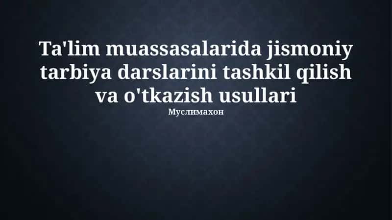 Ta'lim muassasalarida jismoniy tarbiya darslarini tashkil qilish va o'tkazish usullari 1