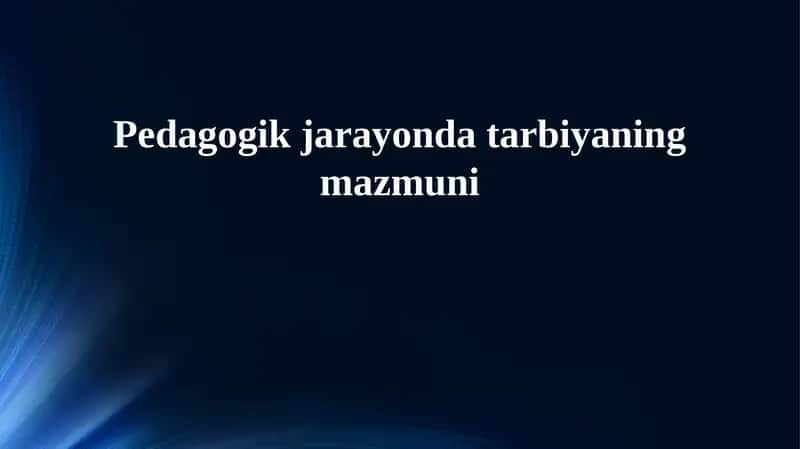 Pedagogik jarayonda tarbiyaning mazmuni 1