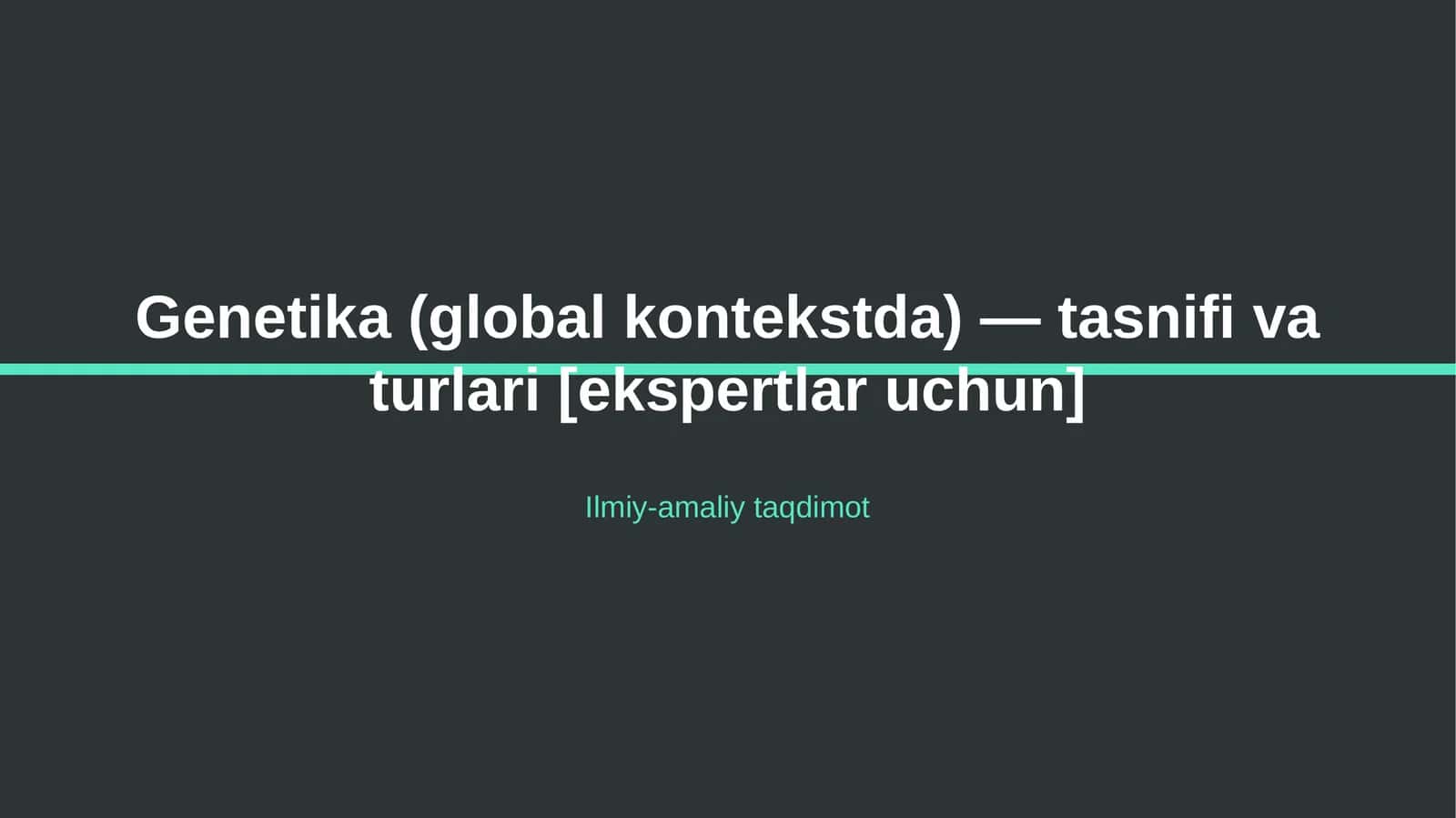 Genetika (global kontekstda) — tasnifi va turlari [ekspertlar uchun] 1