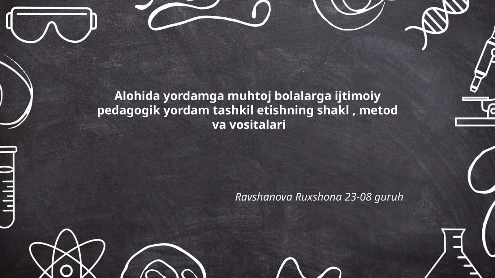 Alohida yordamga muhtoj bolalarga ijtimoiy pedagogik yordam tashkil etishning shakl, metod va vositalari 1