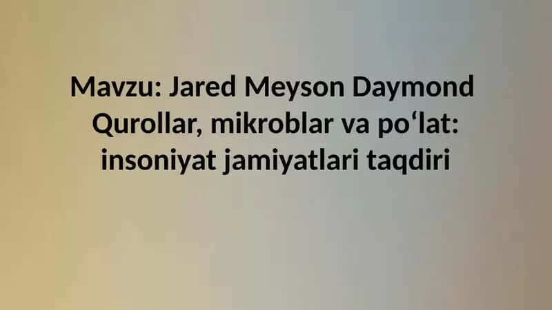 Jared Meyson Daymond  Qurollar, mikroblar va poʻlat: insoniyat jamiyatlari taqdiri 1