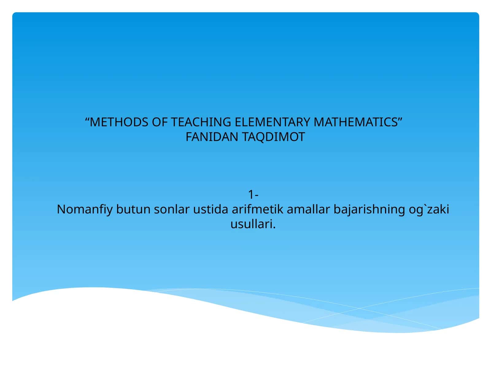 METHODS OF TEACHING ELEMENTARY MATHEMATICS 1